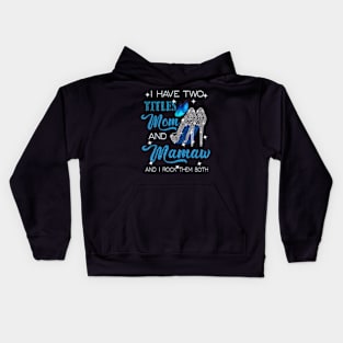 I Have Two Titles Mom And Mamaw And I Rock Them Both Kids Hoodie